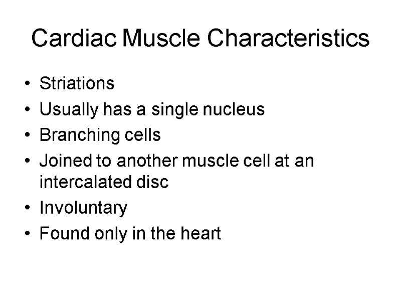 Cardiac Muscle Characteristics Striations Usually has a single nucleus Branching cells Joined to another